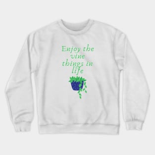 Enjoy the vine things in life Crewneck Sweatshirt